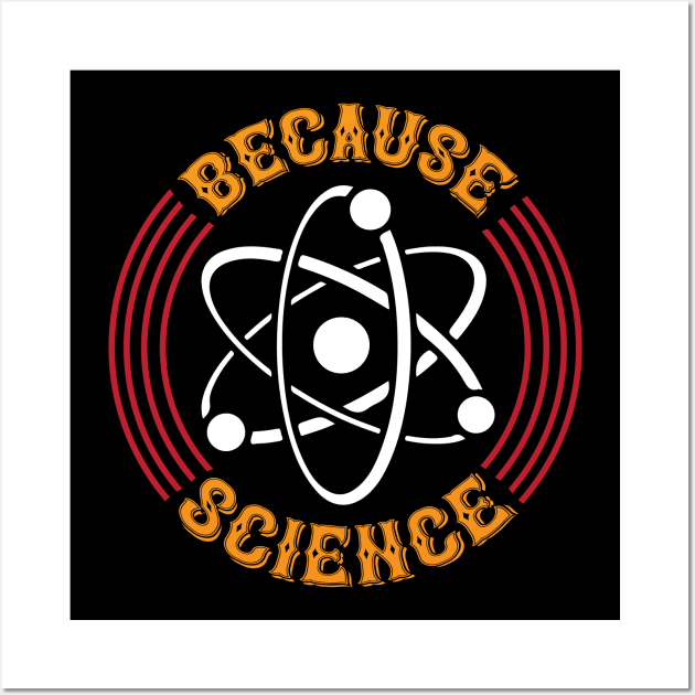 Because Science T Shirt For Women Men Wall Art by QueenTees